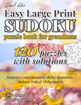 David Karn Easy Large Print Sudoku Puzzle Book for Grandmas: 120 Puzzles With Solutions - Improve your memory, delay dementia, reduce risk of Alzheime by Karn, David