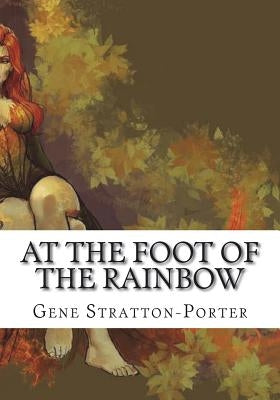 At the Foot of the Rainbow by Stratton-Porter, Gene