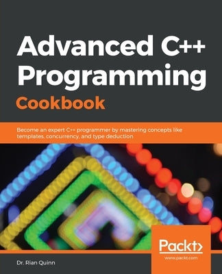 Advanced C++ Programming Cookbook by Quinn, Rian