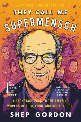 They Call Me Supermensch: A Backstage Pass to the Amazing Worlds of Film, Food, and Rock'n'roll by Gordon, Shep