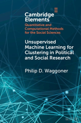 Unsupervised Machine Learning for Clustering in Political and Social Research by Waggoner, Philip D.
