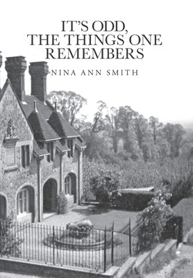 It's Odd, The Things One Remembers by Smith, Nina Ann