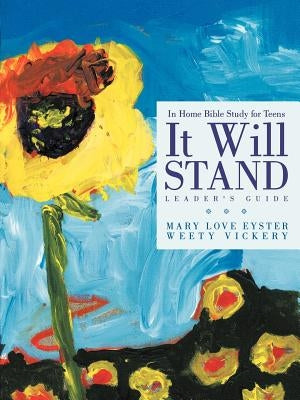 It Will Stand: Leader's Guide: In Home Bible Study for Teens by Eyster, Mary Love