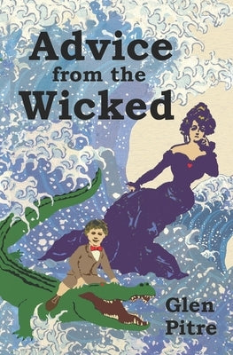 Advice from the Wicked by Pitre, Glen