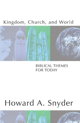 Kingdom, Church, and World: Biblical Themes for Today by Snyder, Howard A.