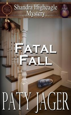 Fatal Fall: A Shandra Higheagle Mystery by Jager, Paty