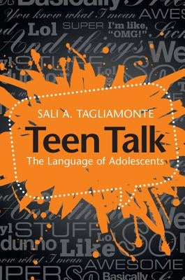 Teen Talk: The Language of Adolescents by Tagliamonte, Sali A.