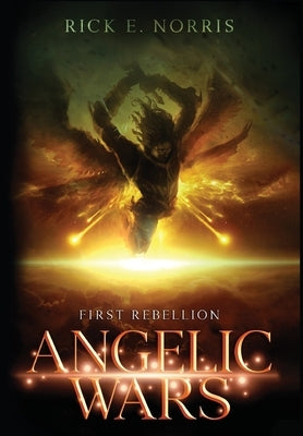 Angelic Wars: First Rebellion by Norris, Rick E.