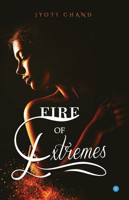 Fire Of Extremes by Chand, Jyoti