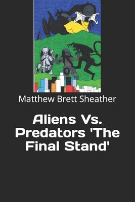 Aliens Vs. Predators 'The Final Stand' by Sheather, Matthew Brett