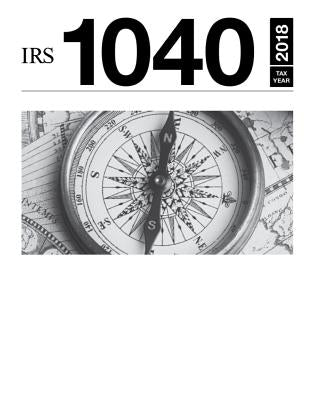 IRS 1040 Tax Year 2018: Final 2018 Tax Forms by Internal Revenue Service