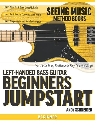 Left-Handed Bass Guitar Beginners Jumpstart: Learn Basic Lines, Rhythms and Play Your First Songs by Schneider, Andy