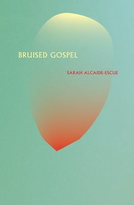 Bruised Gospel by Alcaide-Escue, Sarah