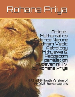 Article- Mathematics Science Nature Buddhism Vedic Astrology Mithyawa & Pappadom panelist on Rupavahini TV by Rohana Priya: 972 nd Billionth VersIon o by Priya, Rohana