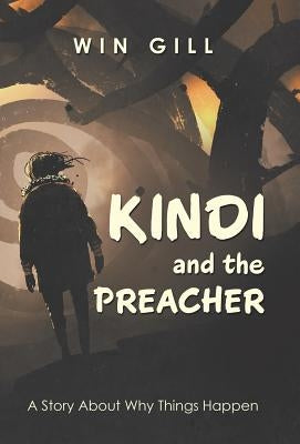 Kindi and the Preacher: A Story About Why Things Happen by Gill, Win