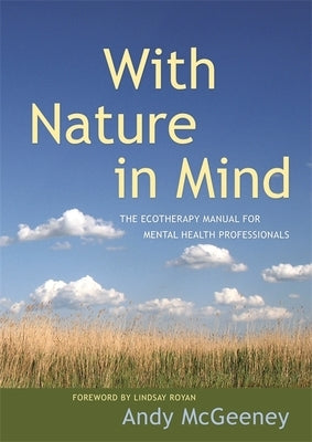 With Nature in Mind: The Ecotherapy Manual for Mental Health Professionals by McGeeney, Andy