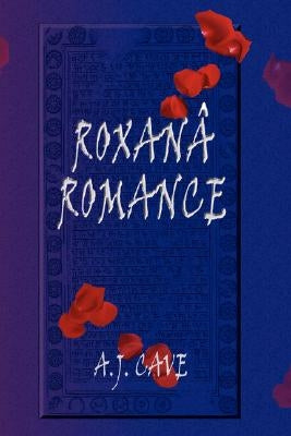 Roxana Romance by Cave, A. J.