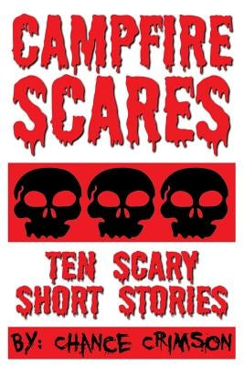 Campfire Scares: 10 Scary Short Stories by Crimson, Chance