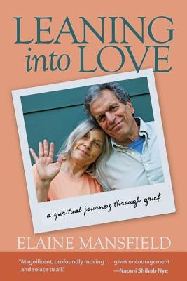 Leaning Into Love: A Spiritual Journey Through Grief by Mansfield, Elaine