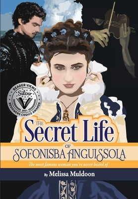 The Secret Life of Sofonisba Anguissola: The most famous woman you've never heard of by Muldoon, Melissa P.
