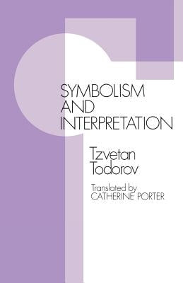 Symbolism and Interpretation by Todorov, Tzvetan