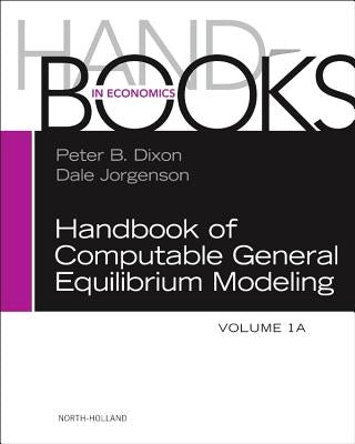 Handbook of Computable General Equilibrium Modeling: Volume 1a by Dixon, Peter B.
