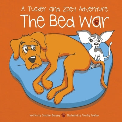 The Bed War: A Tucker and Zoey Adventure by Bensing, Christian