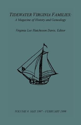 Tidewater Virginia Families: A Magazine of History and Genealogy, Volume 6, May 1997-Feb 1998 by Davis, Virginia Lee