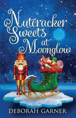 Nutcracker Sweets at Moonglow by Garner, Deborah