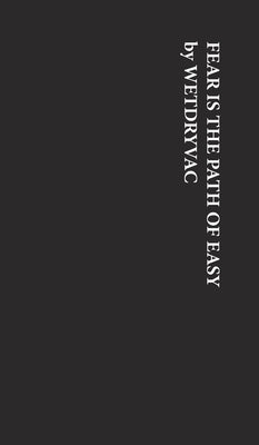 Fear is the Path of Easy by Wetdryvac
