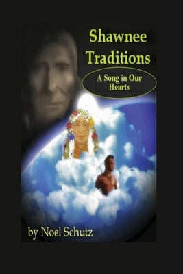 Shawnee Traditions: A Song in Our Hearts by Schutz, Noel