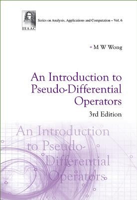 Introduction to Pseudo-Differential Operators, an (3rd Edition) by Wong, Man-Wah