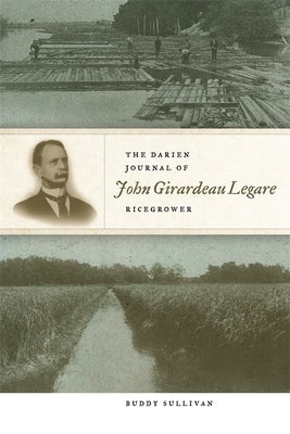 The Darien Journal of John Girardeau Legare, Ricegrower by Legare, John Girardeau