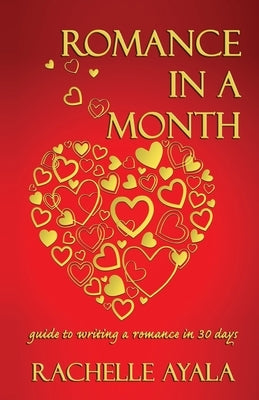 Romance In A Month: Guide to Writing a Romance in 30 Days by Ayala, Rachelle