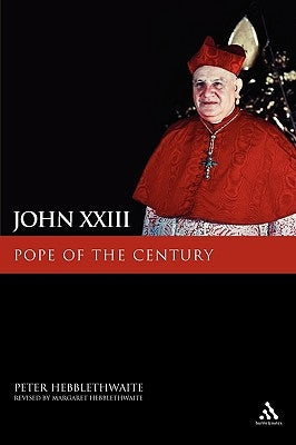 John XXIII: Pope of the Century by Hebblethwaite, Peter