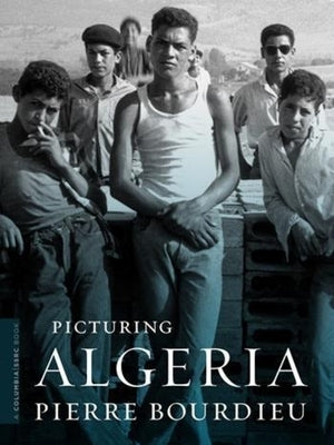Picturing Algeria by Bourdieu, Pierre