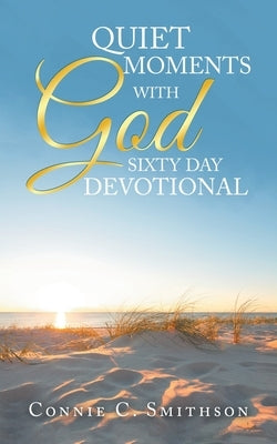 Quiet Moments with God Sixty Day Devotional by Smithson, Connie C.