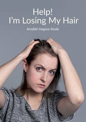 Help! I'm Losing My Hair: Hair Loss - You Can Treat It by Hagros-Koski, Annikki