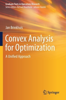 Convex Analysis for Optimization: A Unified Approach by Brinkhuis, Jan