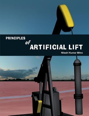 Principles of Artificial Lift by Mitra, Niladri Kumar