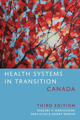 Health Systems in Transition: Canada, Third Edition by Marchildon, Gregory