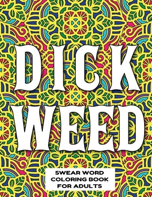 Dickweed Swear Word Coloring Book for Adults: swear word coloring book for adults stress relieving designs 8.5" X 11" Mandala Designs 54 Pages by Publishing Co, Mandala Swearing Books