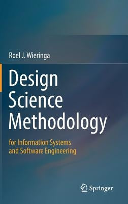 Design Science Methodology for Information Systems and Software Engineering by Wieringa, Roel J.