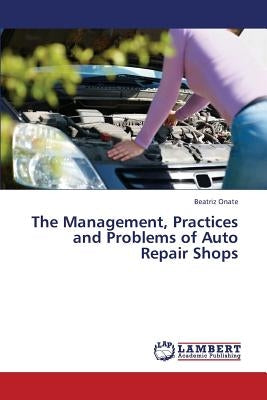 The Management, Practices and Problems of Auto Repair Shops by Onate Beatriz