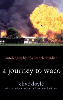 A Journey to Waco: Autobiography of a Branch Davidian by Doyle, Clive