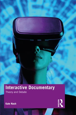 Interactive Documentary: Theory and Debate by Nash, Kate