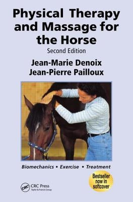 Physical Therapy and Massage for the Horse: Biomechanics-Excercise-Treatment, Second Edition by Denoix, Jean-Marie