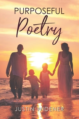 Purposeful Poetry by Widener, Justin