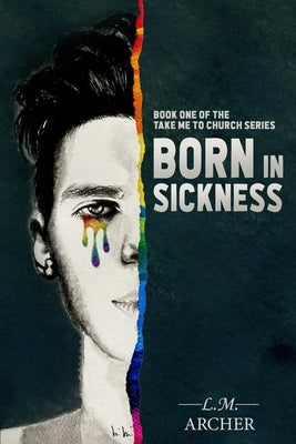 Born in Sickness: Book One of the Take me to Church Series by Archer, L. M.