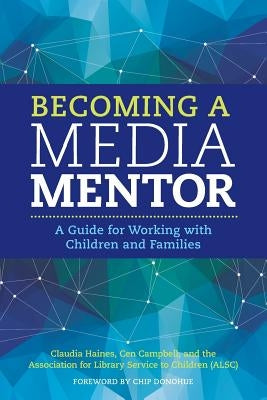 Becoming a Media Mentor: A Guide for Working with Children and Families by Campbell, Cen